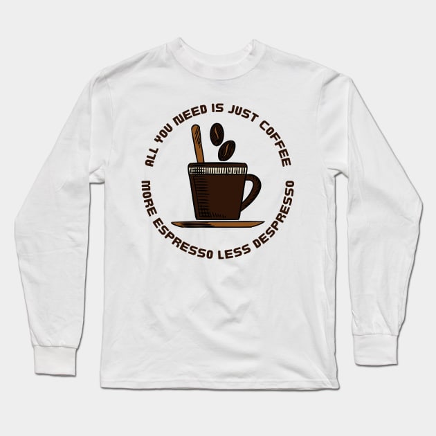 MORE ESPRESSO LESS DESPRESSO Long Sleeve T-Shirt by Creativity Haven